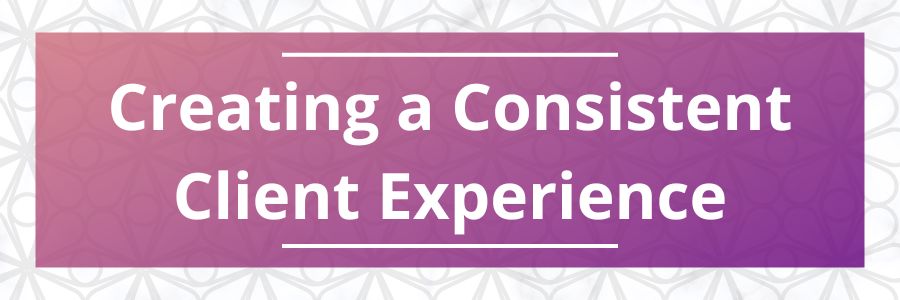 Creating-a-Consistent-Client-Experience