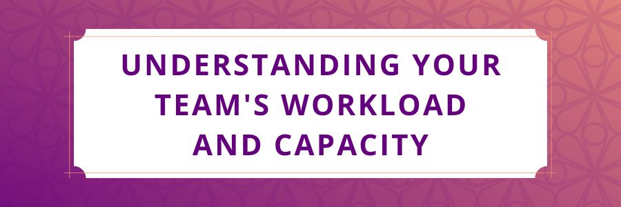 Understanding-Your-Teams-Workload-and-Capacity