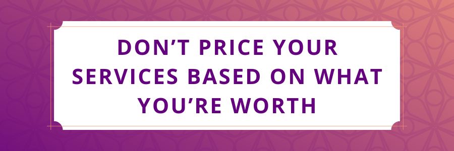 Dont-Price-Your-Services-Based-on-What-Youre-Worth