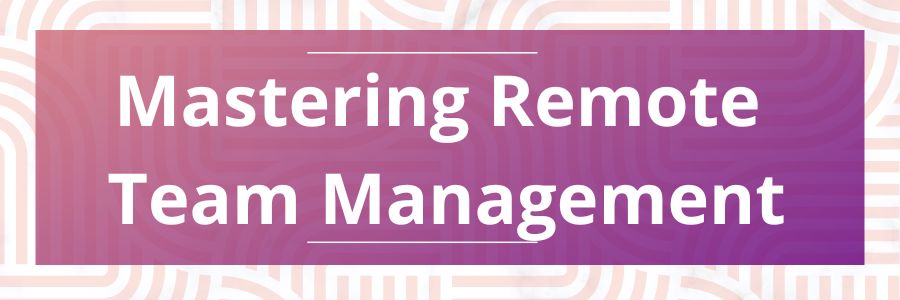 Mastering-Remote-Team-Management