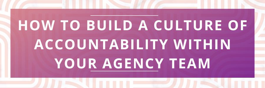 How-to-Build-a-Culture-of-Accountability-Within-Your-Agency-Team