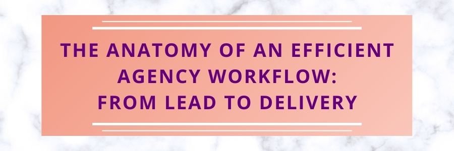 The-Anatomy-of-an-Efficient-Agency-Workflow-From-Lead-to-Delivery